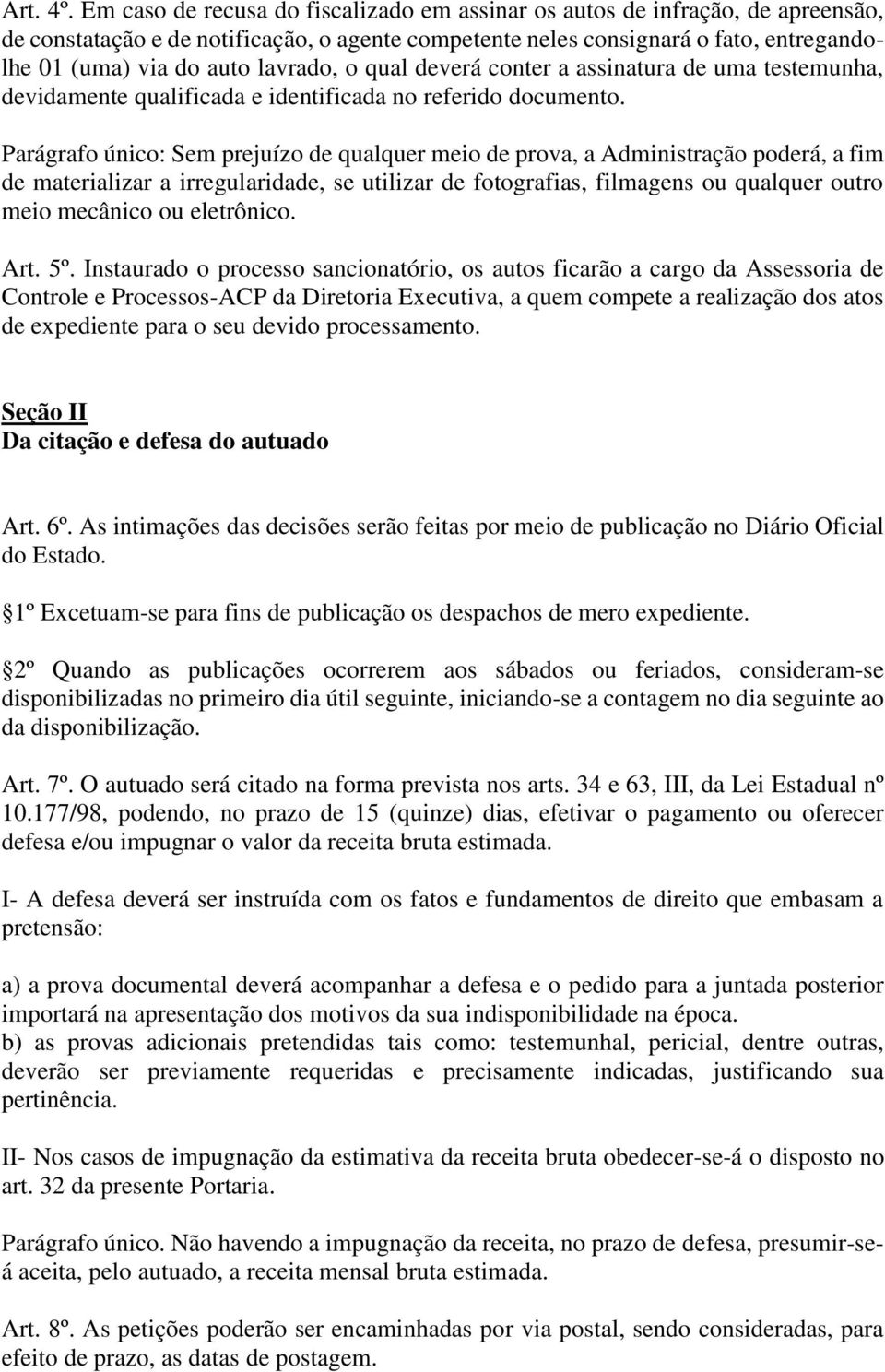 lavrado, o qual deverá conter a assinatura de uma testemunha, devidamente qualificada e identificada no referido documento.