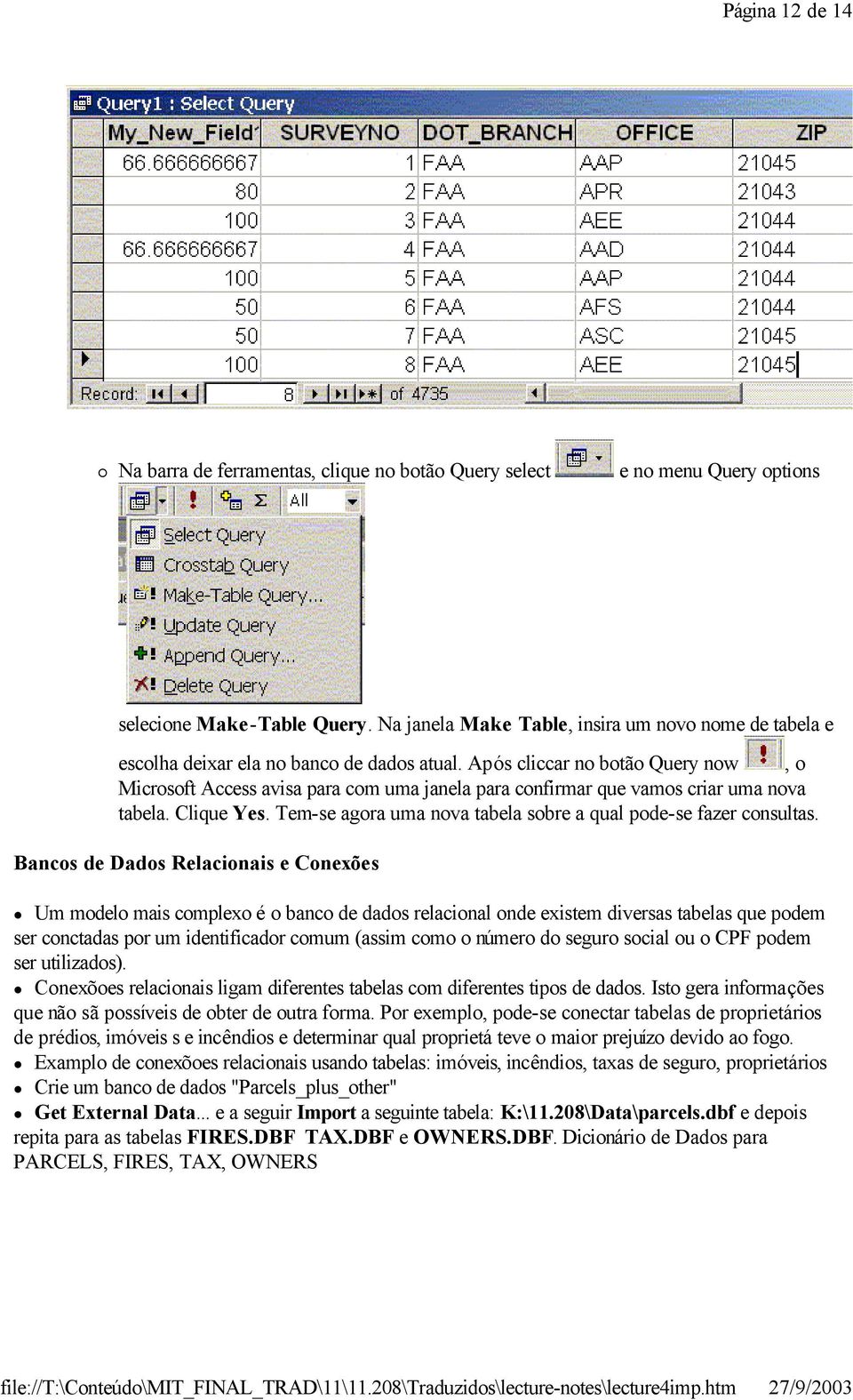 Após cliccar no botão Query now, o Microsoft Access avisa para com uma janela para confirmar que vamos criar uma nova tabela. Clique Yes.