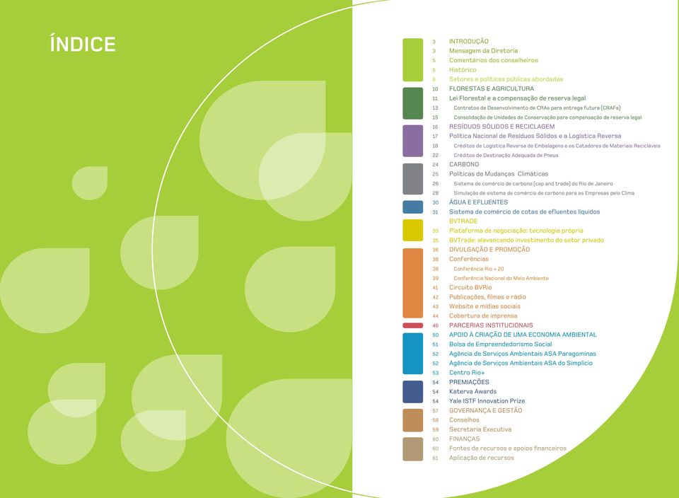 Nacional de Resíduos Sólidos e a Logística Reversa 18 Créditos de Logística Reversa de Embalagens e os Catadores de Materiais Recicláveis 22 Créditos de Destinação Adequada de Pneus 24 CARBONO 25