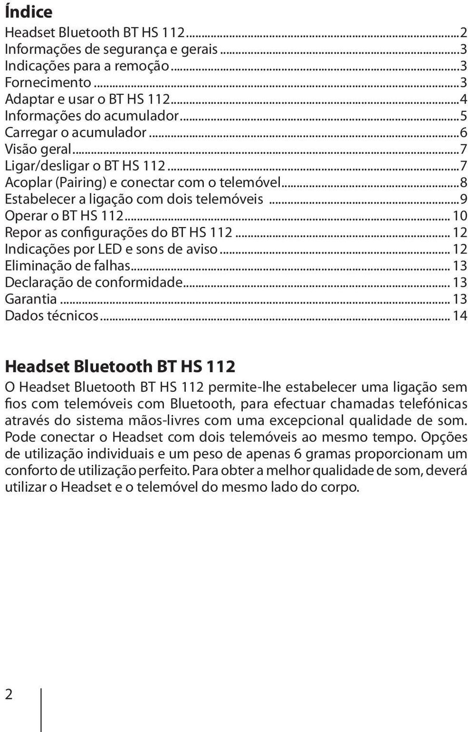 .. 10 Repor as configurações do BT HS 112... 12 Indicações por LED e sons de aviso... 12 Eliminação de falhas... 13 Declaração de conformidade... 13 Garantia... 13 Dados técnicos.