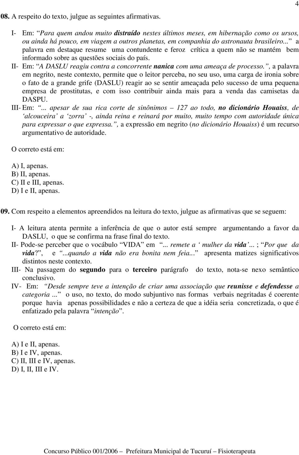 .. a palavra em destaque resume uma contundente e feroz crítica a quem não se mantém bem informado sobre as questões sociais do país.