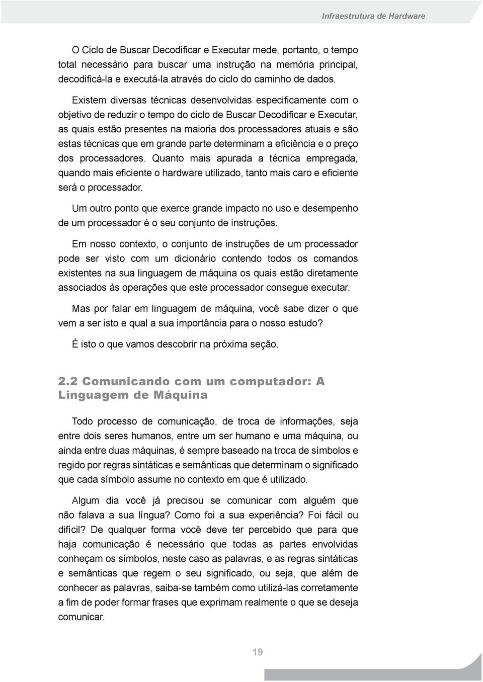 estas técnicas que em grande parte determinam a eficiência e o preço dos processadores.