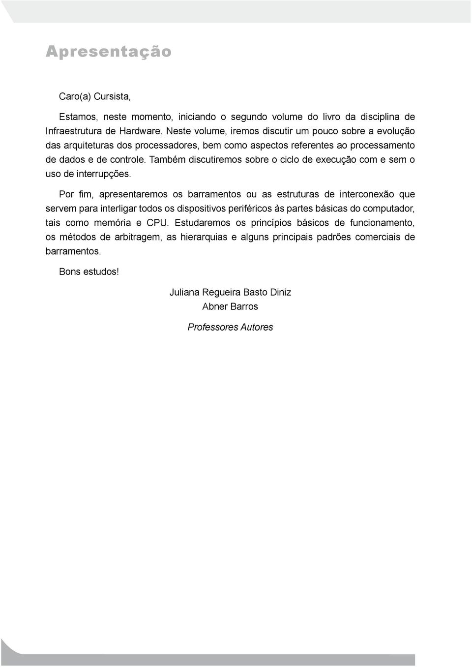 Também discutiremos sobre o ciclo de execução com e sem o uso de interrupções.