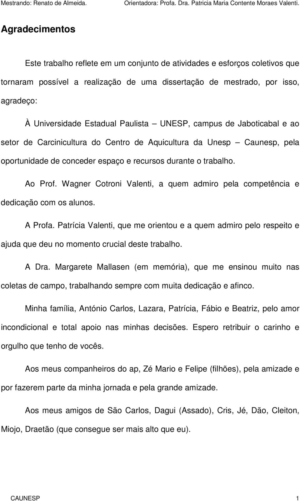 Wagner Cotroni Valenti, a quem admiro pela competência e dedicação com os alunos. A Profa.