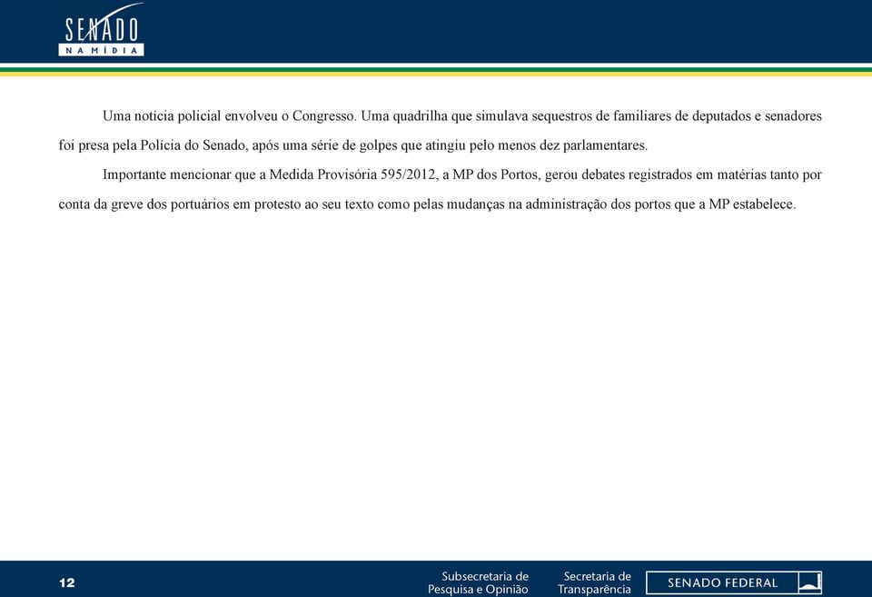 uma série de golpes que atingiu pelo menos dez parlamentares.