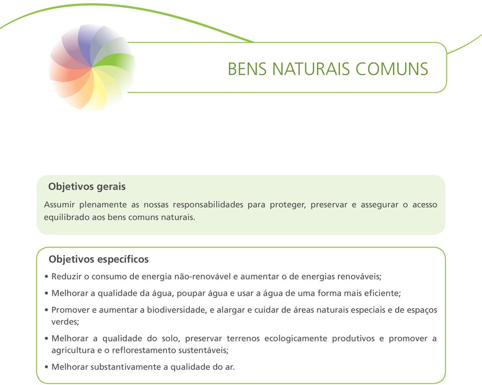 Objetivos específicos Reduzir o consumo de energia não-renovável e aumentar o de energias renováveis; Melhorar a qualidade da água, poupar água e usar a água