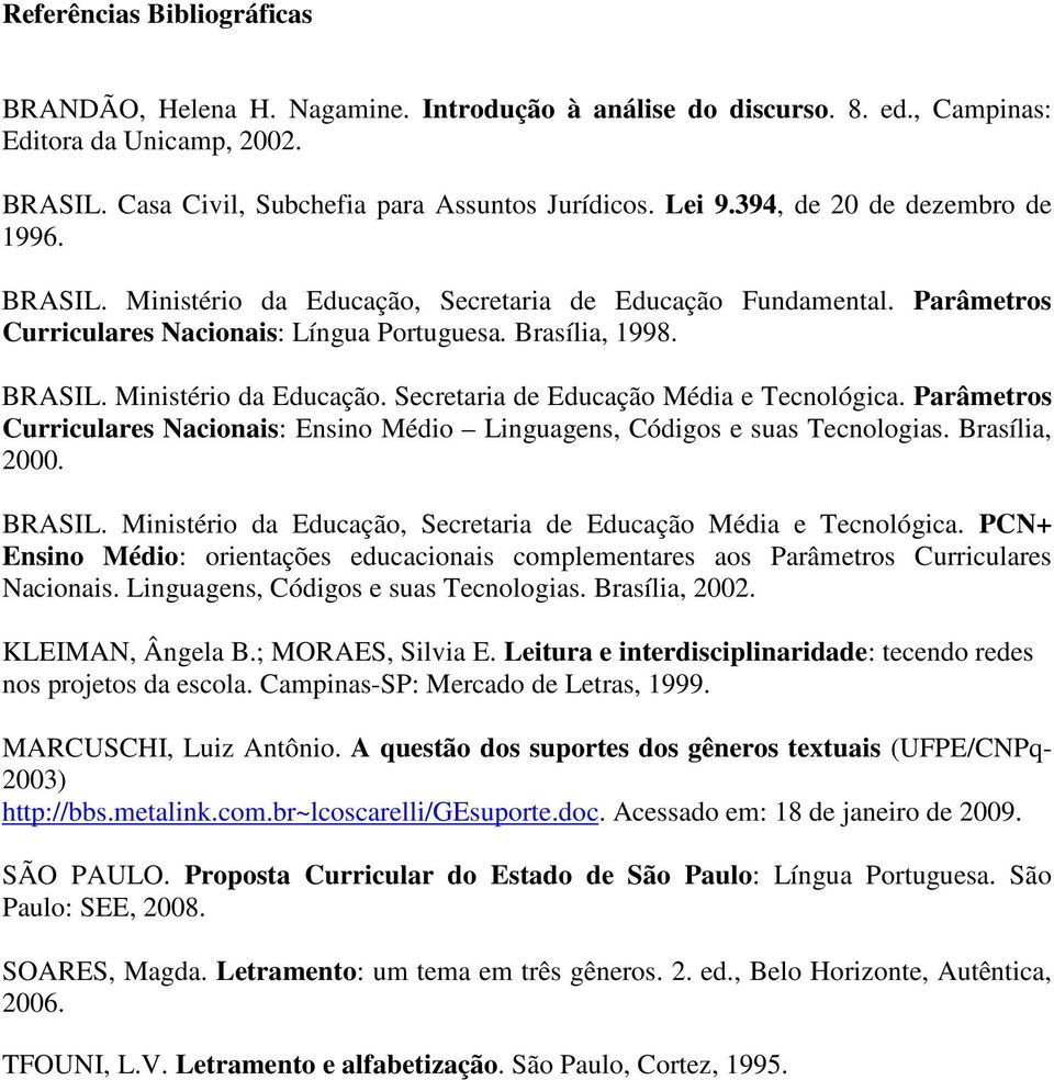 Parâmetros Curriculares Nacionais: Ensino Médio Linguagens, Códigos e suas Tecnologias. Brasília, 2000. BRASIL. Ministério da Educação, Secretaria de Educação Média e Tecnológica.