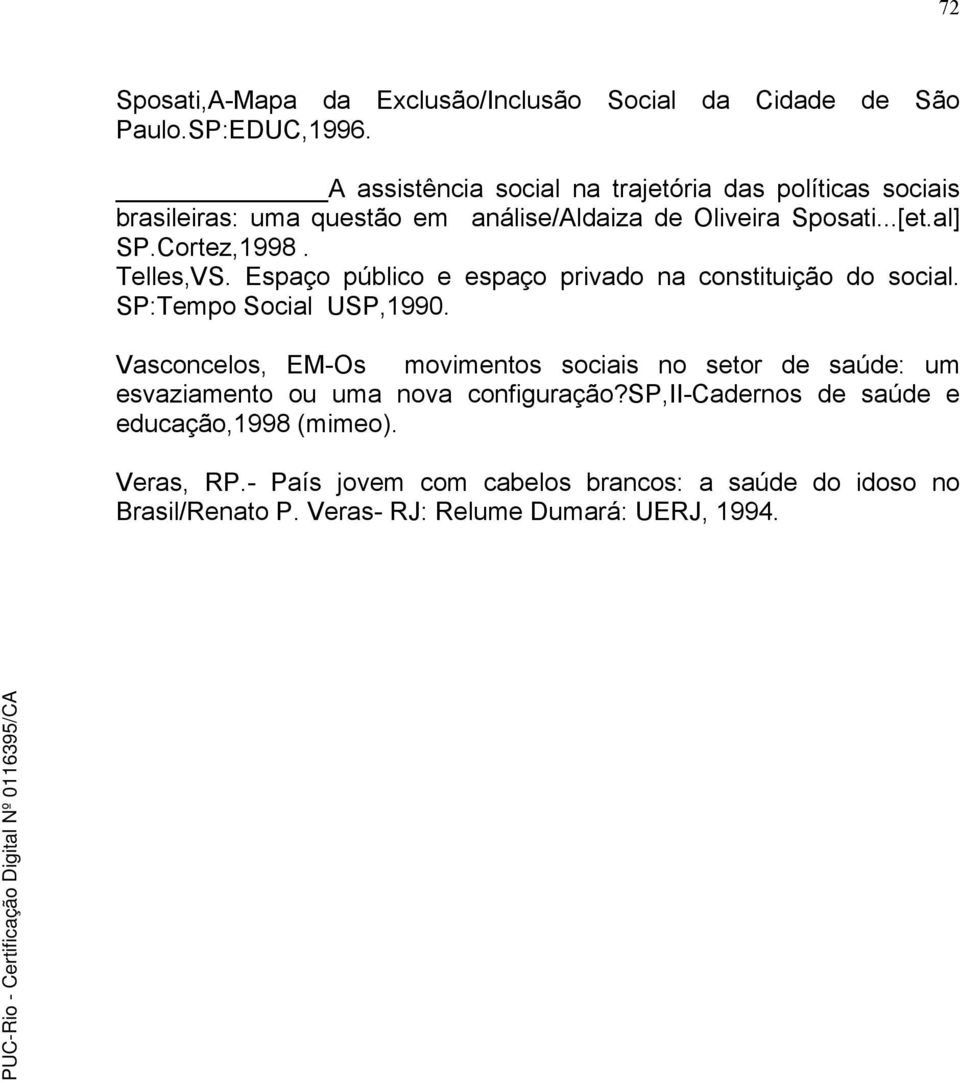 Telles,VS. Espaço público e espaço privado na constituição do social. SP:Tempo Social USP,1990.