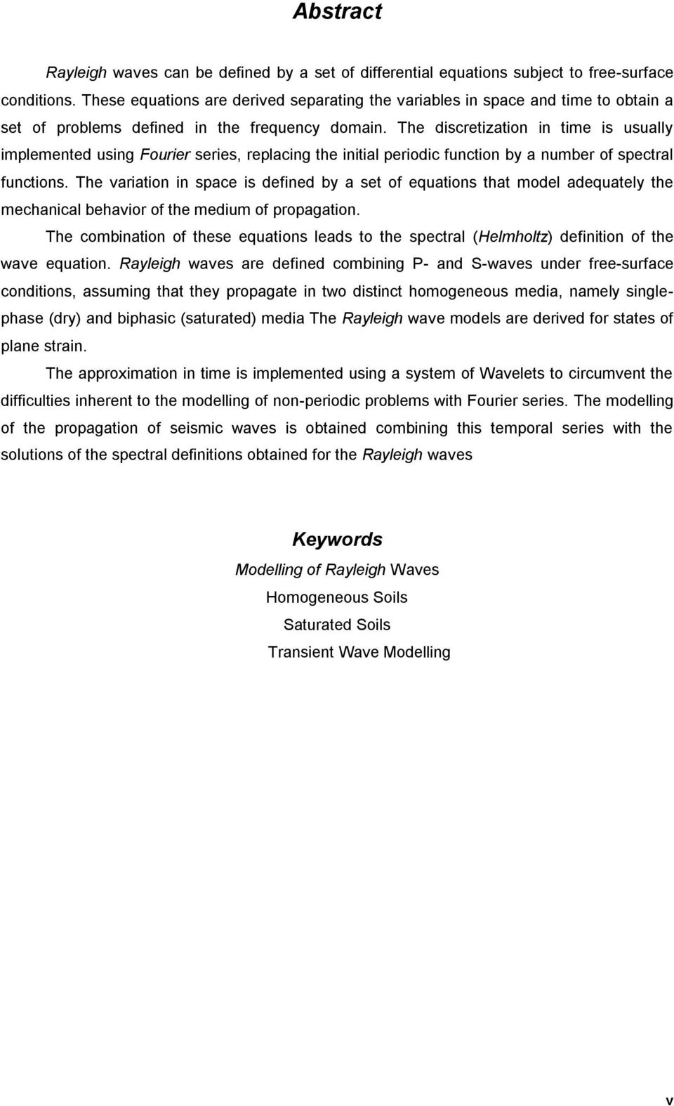 The discretization in time is usually implemented using Fourier series, replacing the initial periodic function by a number of spectral functions.