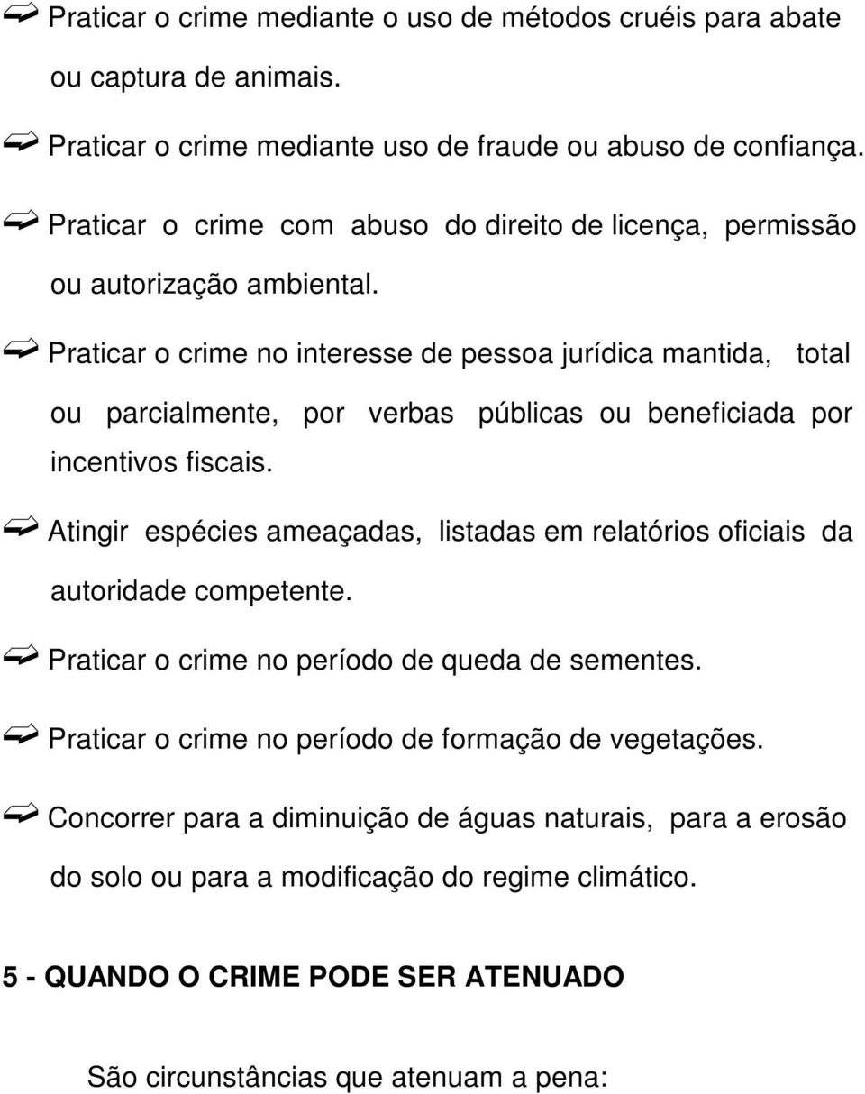 Praticar o crime no interesse de pessoa jurídica mantida, total ou parcialmente, por verbas públicas ou beneficiada por incentivos fiscais.