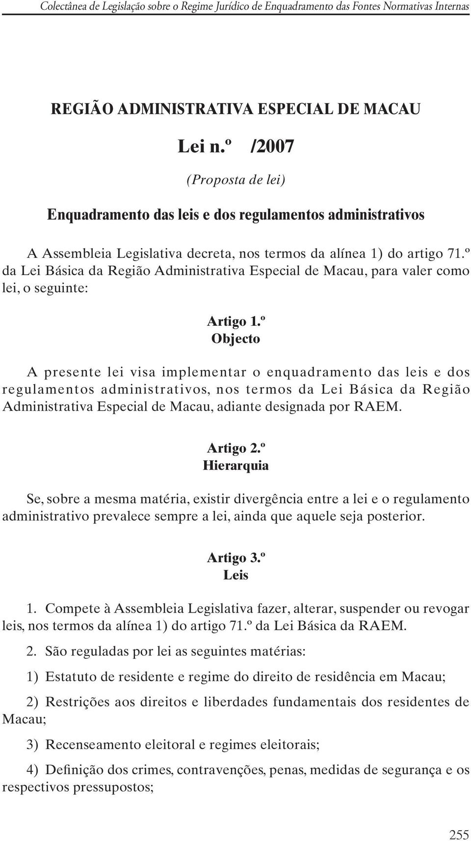 º da Lei Básica da Região Administrativa Especial de Macau, para valer como lei, o seguinte: Artigo 1.