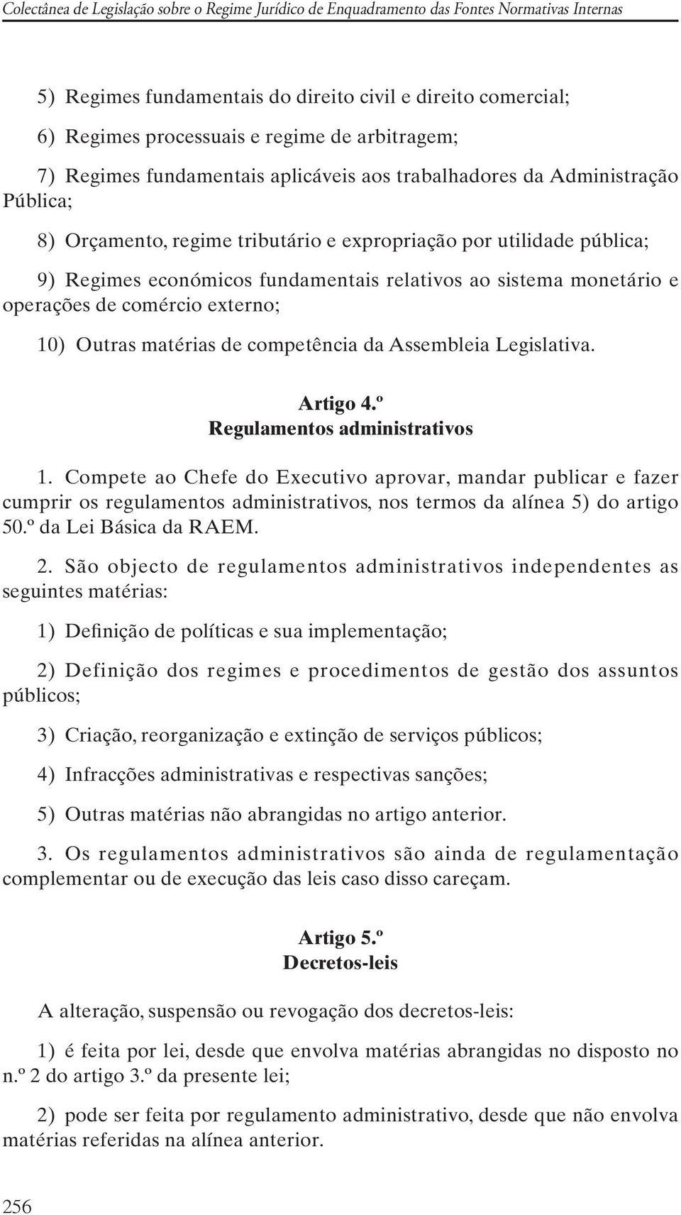 competência da Assembleia Legislativa. Artigo 4.º Regulamentos administrativos 1.