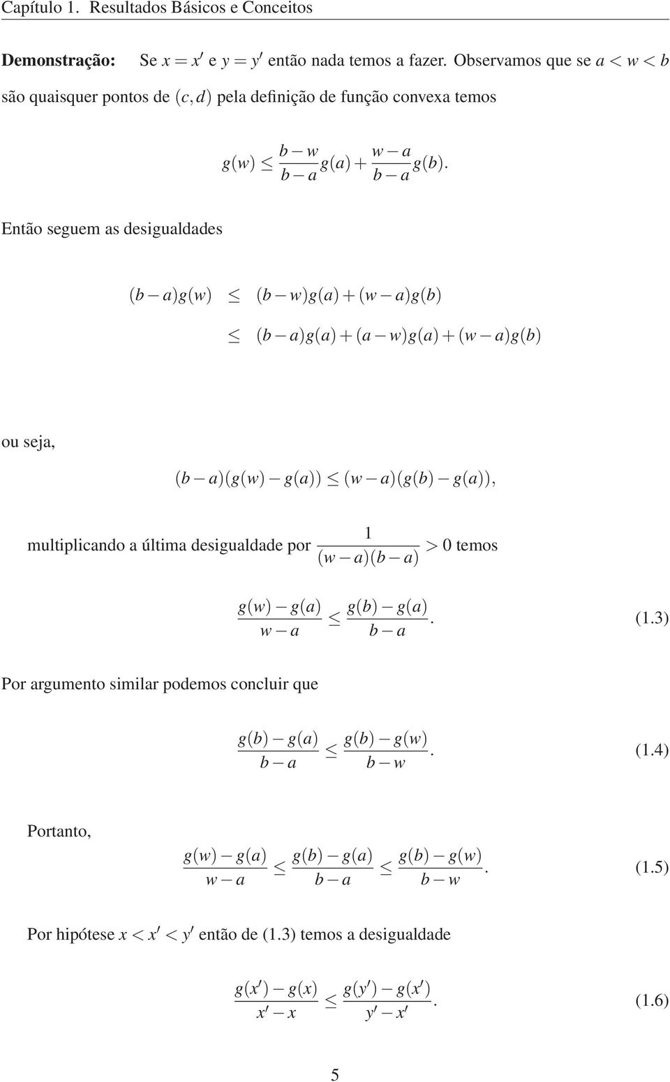 Enão seguem as desigualdades (b a)g(w) (b w)g(a)+(w a)g(b) (b a)g(a)+(a w)g(a)+(w a)g(b) ou seja, (b a)(g(w) g(a)) (w a)(g(b) g(a)), muliplicando a úlima desigualdade
