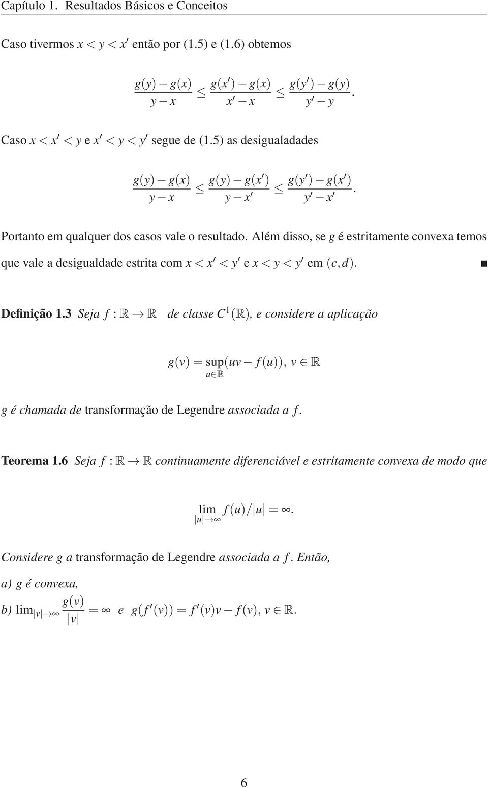 Além disso, se g é esriamene convexa emos que vale a desigualdade esria com x<x < y e x<y<y em(c,d). Definição 1.