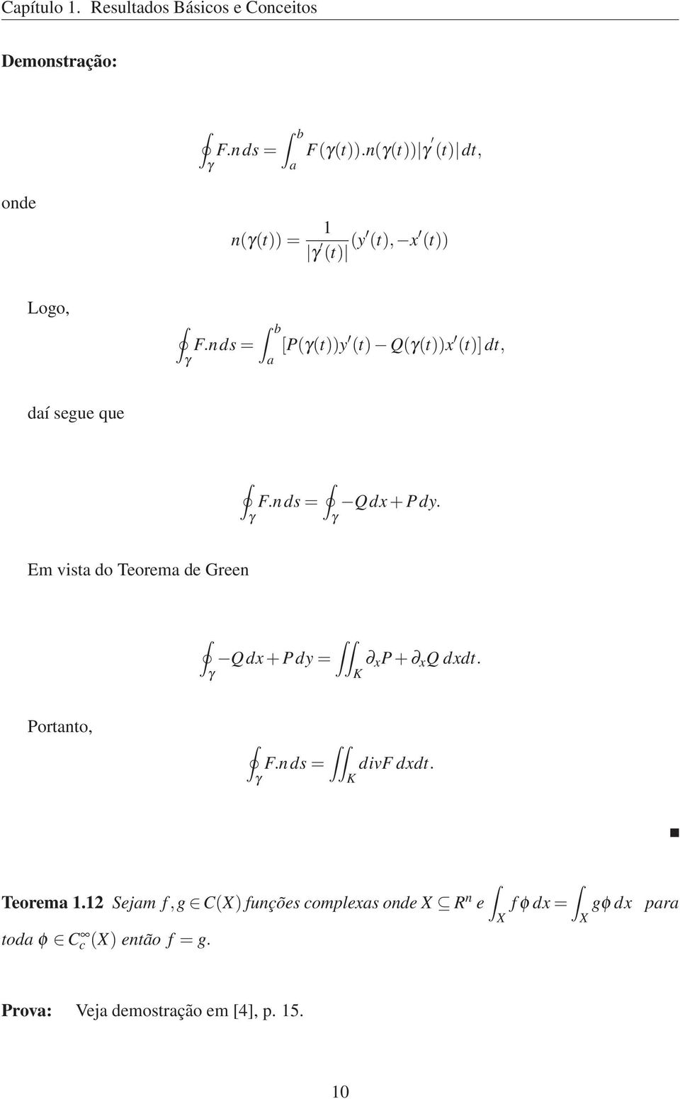 nds= [P(γ())y () Q(γ())x ()]d, γ a daí segue que F.nds= Qdx+Pdy.