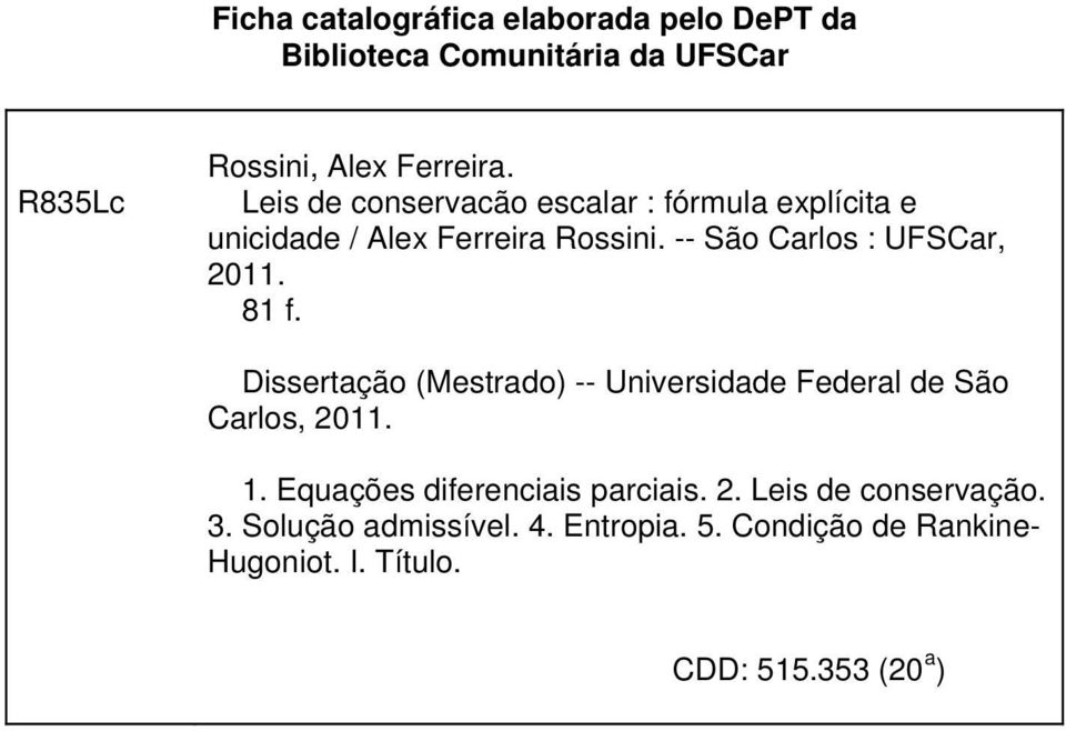 -- São Carlos : UFSCar, 211. 81 f. Disseração (Mesrado) -- Universidade Federal de São Carlos, 211. 1.