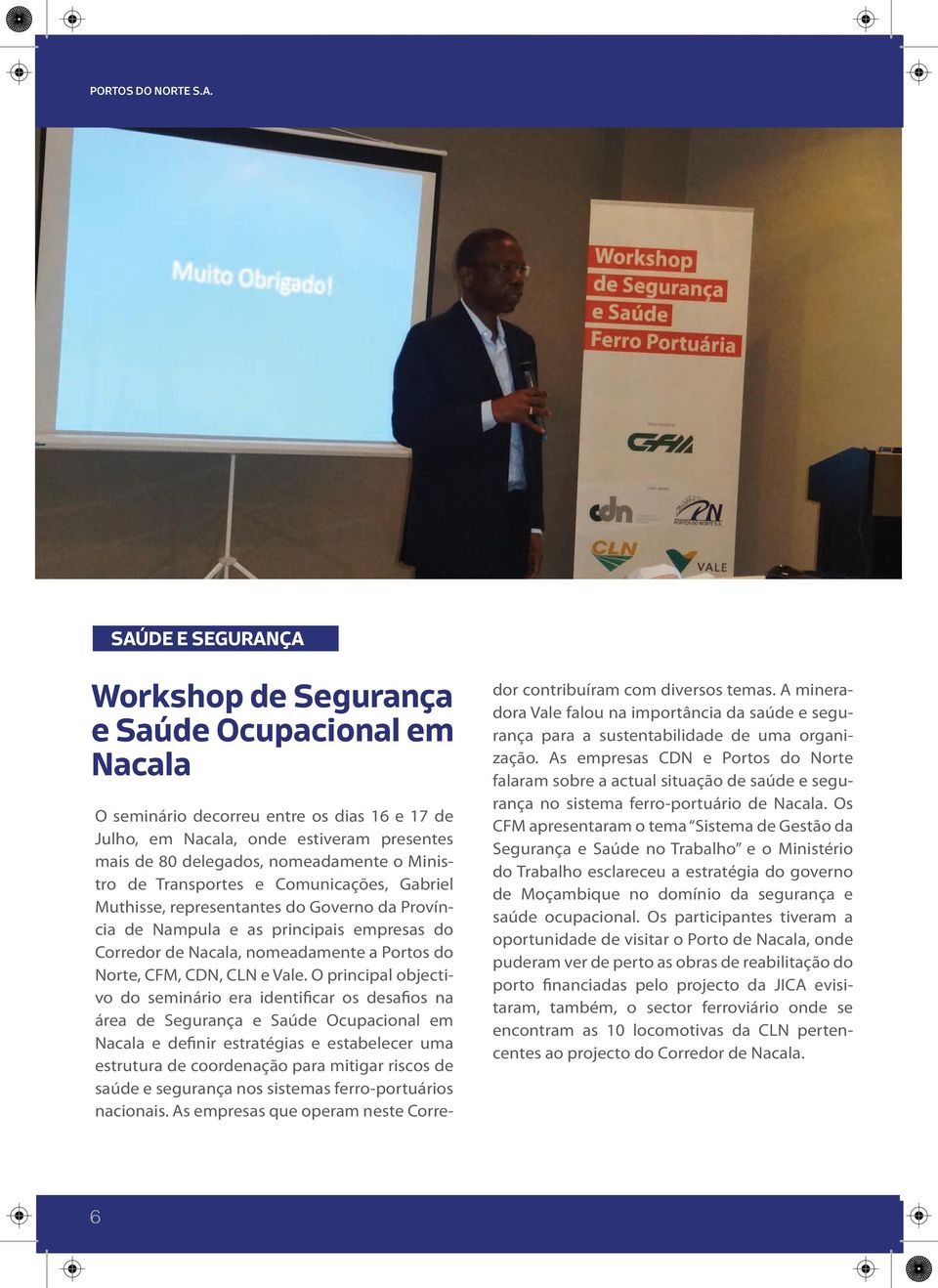 Ministro de Transportes e Comunicações, Gabriel Muthisse, representantes do Governo da Província de Nampula e as principais empresas do Corredor de Nacala, nomeadamente a Portos do Norte, CFM, CDN,