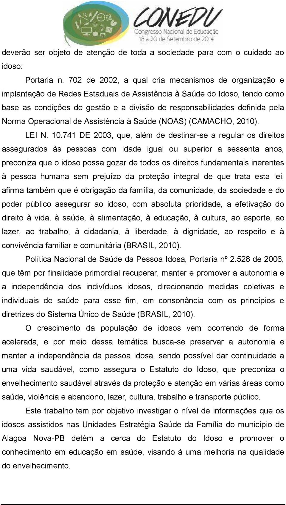 pela Norma Operacional de Assistência à Saúde (NOAS) (CAMACHO, 2010). LEI N. 10.