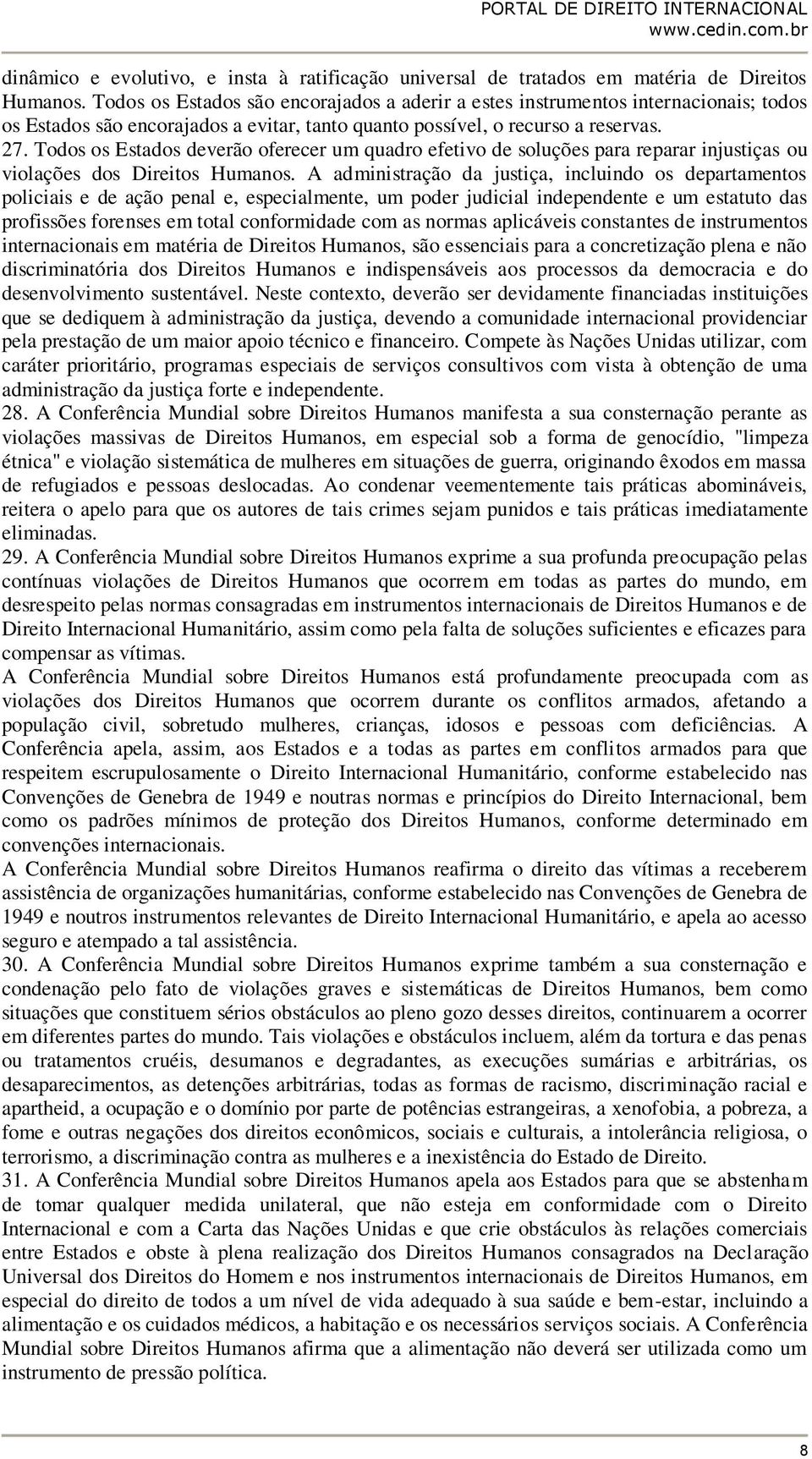 Todos os Estados deverão oferecer um quadro efetivo de soluções para reparar injustiças ou violações dos Direitos Humanos.