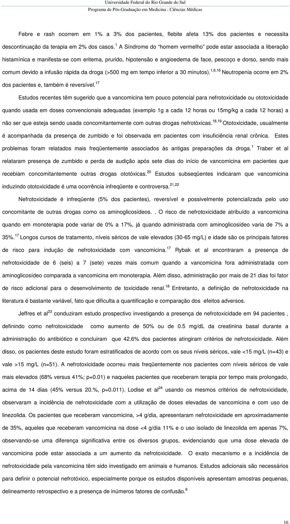 rápida da droga (>500 mg em tempo inferior a 30 minutos). 1,6,16 Neutropenia ocorre em 2% dos pacientes e, também é reversível.