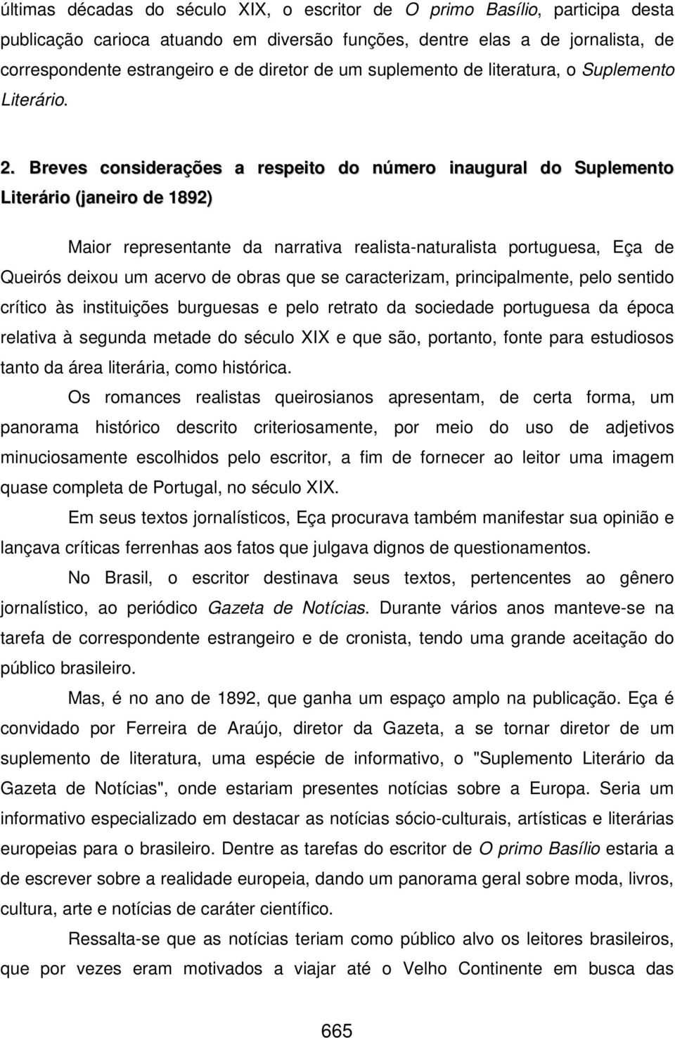 Breves considerações a respeito do número inaugural do Suplemento Literário (janeiro de 1892) Maior representante da narrativa realista-naturalista portuguesa, Eça de Queirós deixou um acervo de