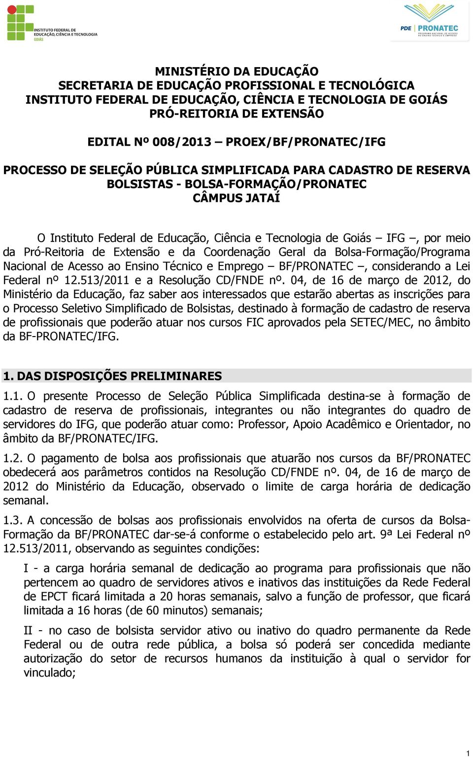 Pró-Reitoria de Extensão e da Coordenação Geral da Bolsa-Formação/Programa Nacional de Acesso ao Ensino Técnico e Emprego BF/PRONATEC, considerando a Lei Federal nº 12.