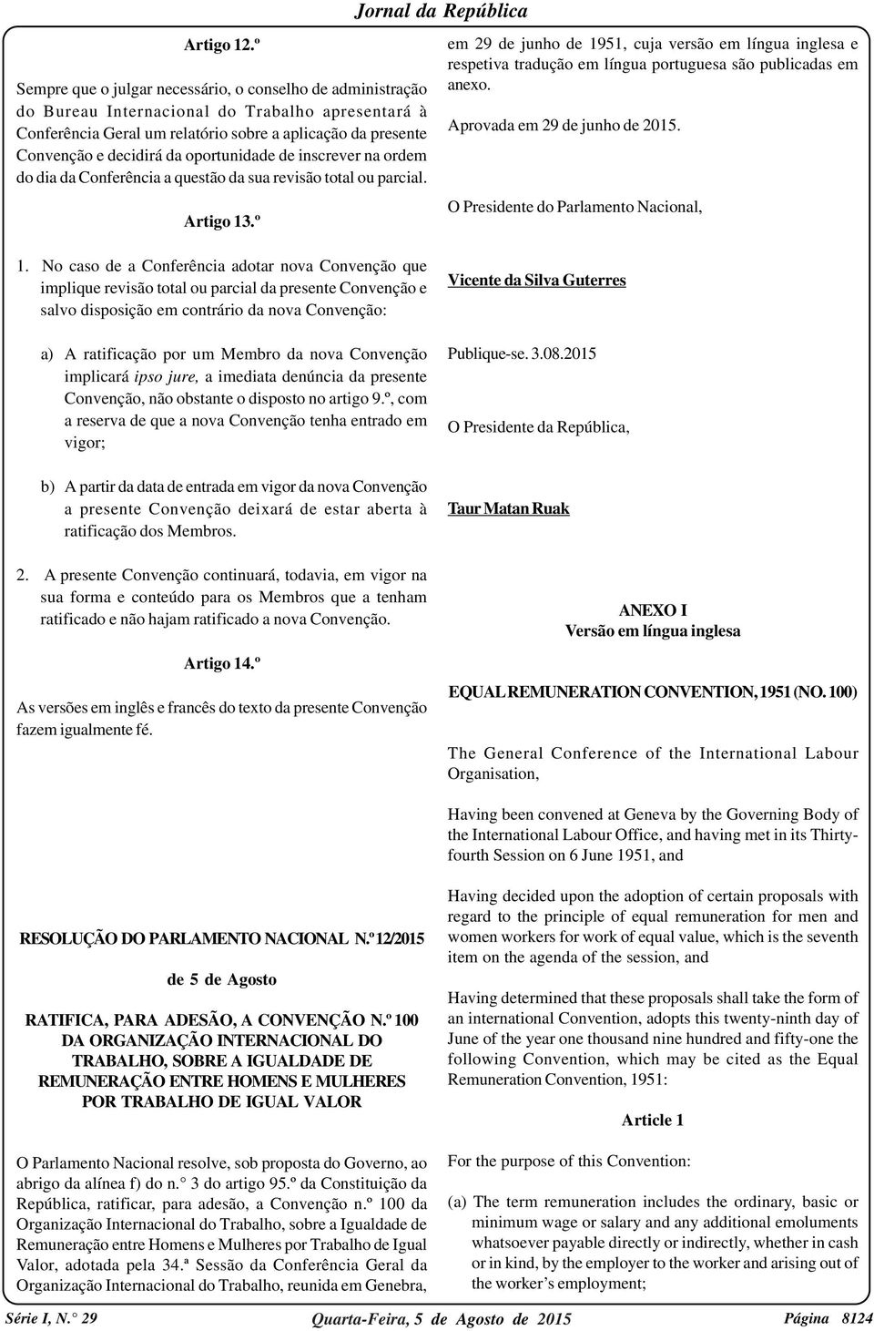 oportunidade de inscrever na ordem do dia da Conferência a questão da sua revisão total ou parcial. Artigo 13.