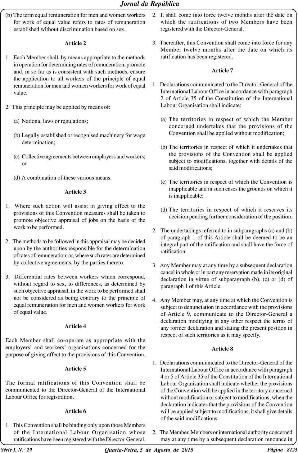 Each Member shall, by means appropriate to the methods in operation for determining rates of remuneration, promote and, in so far as is consistent with such methods, ensure the application to all