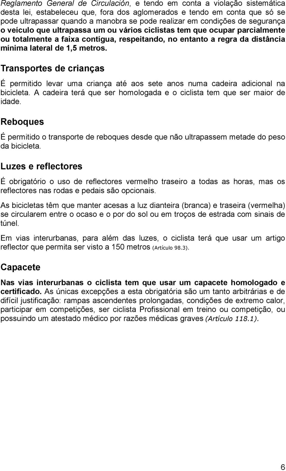 lateral de 1,5 metros. Transportes de crianças É permitido levar uma criança até aos sete anos numa cadeira adicional na bicicleta.