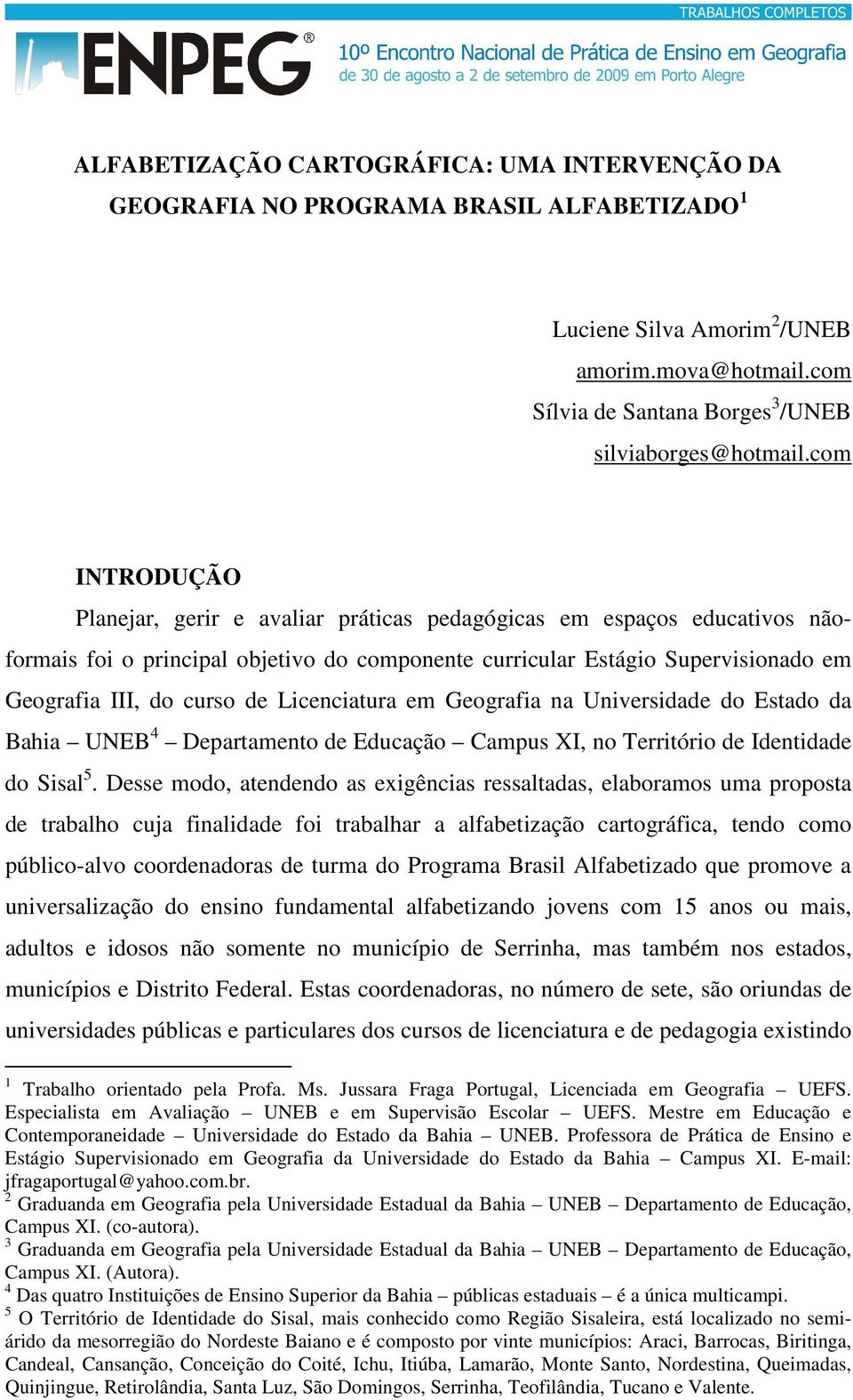 Licenciatura em Geografia na Universidade do Estado da Bahia UNEB 4 Departamento de Educação Campus XI, no Território de Identidade do Sisal 5.