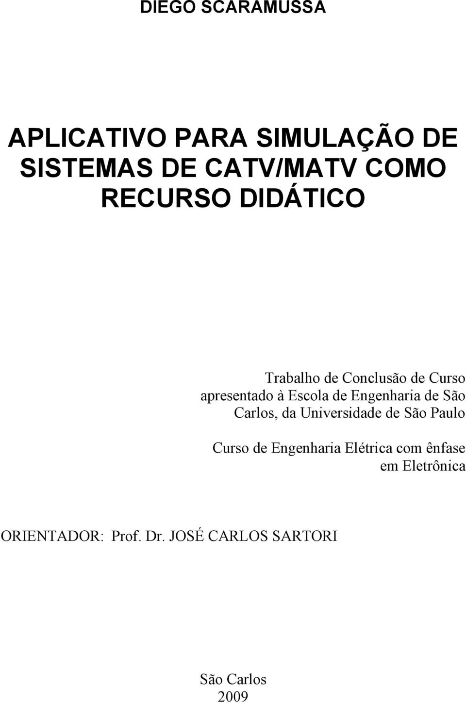 Engenharia de São Carlos, da Universidade de São Paulo Curso de Engenharia