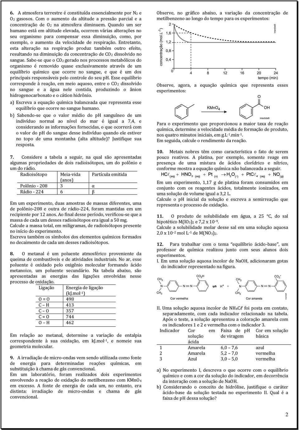 Entretanto, esta alteração na respiração produz também outro efeito, resultando na diminuição da concentração de CO dissolvido no sangue.