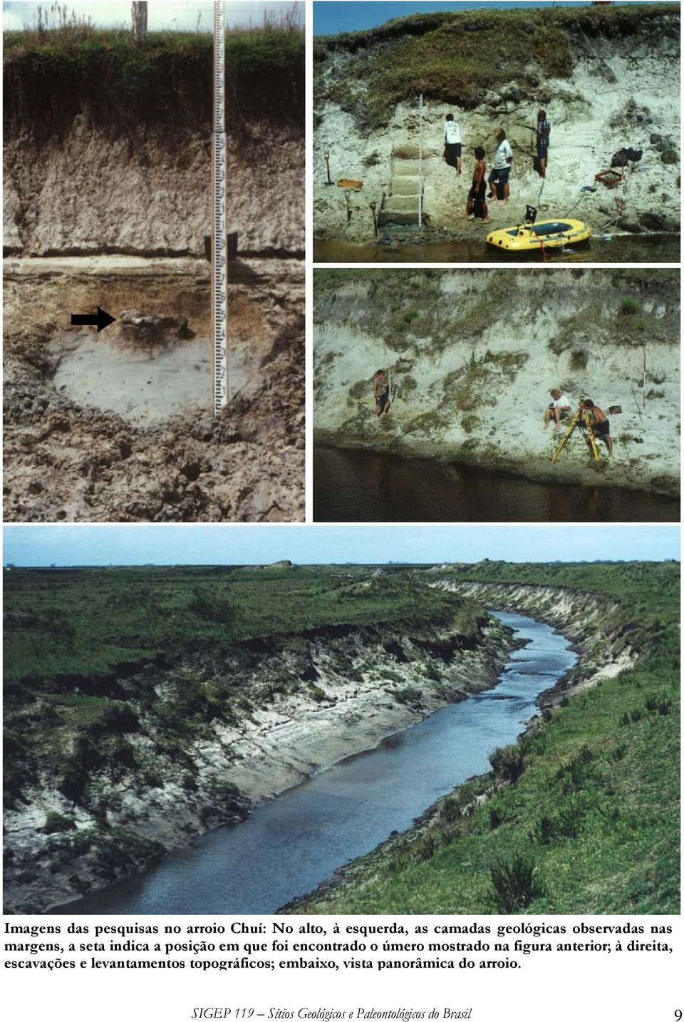 mostrado na figura anterior; à direita, escavações e levantamentos topográficos;