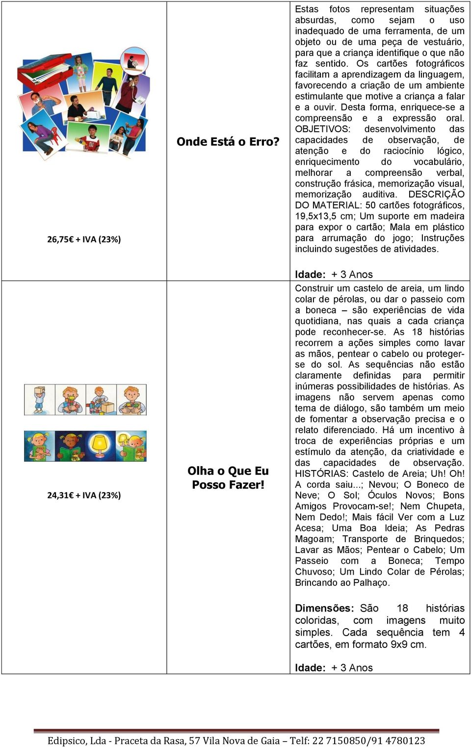 Os cartões fotográficos facilitam a aprendizagem da linguagem, favorecendo a criação de um ambiente estimulante que motive a criança a falar e a ouvir.