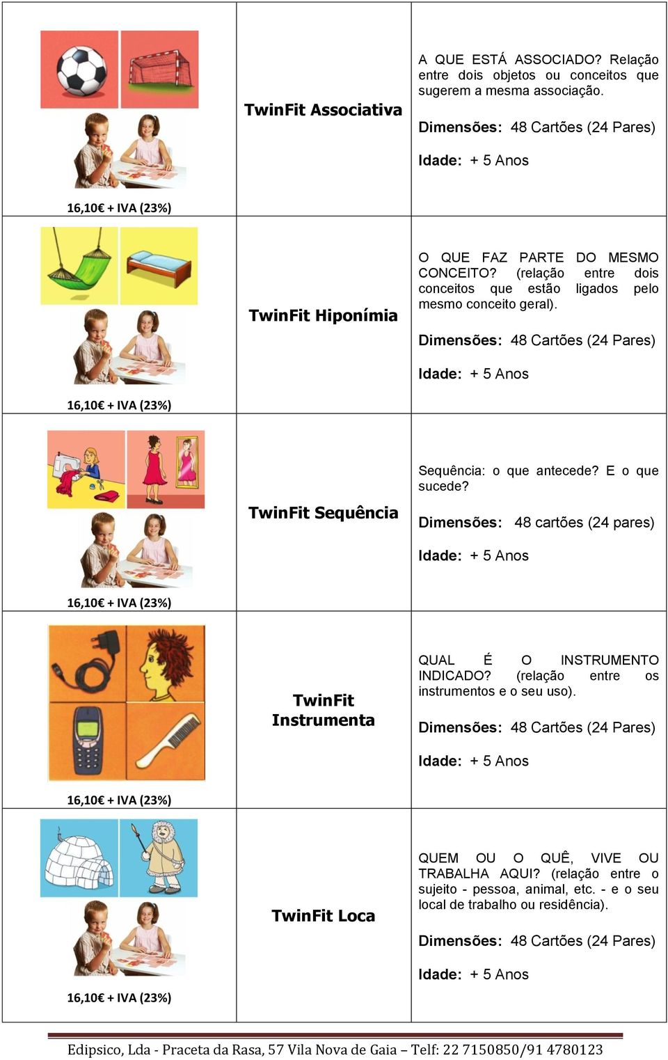 Dimensões: 48 Cartões (24 Pares) TwinFit Sequência Sequência: o que antecede? E o que sucede? Dimensões: 48 cartões (24 pares) TwinFit Instrumenta QUAL É O INSTRUMENTO INDICADO?