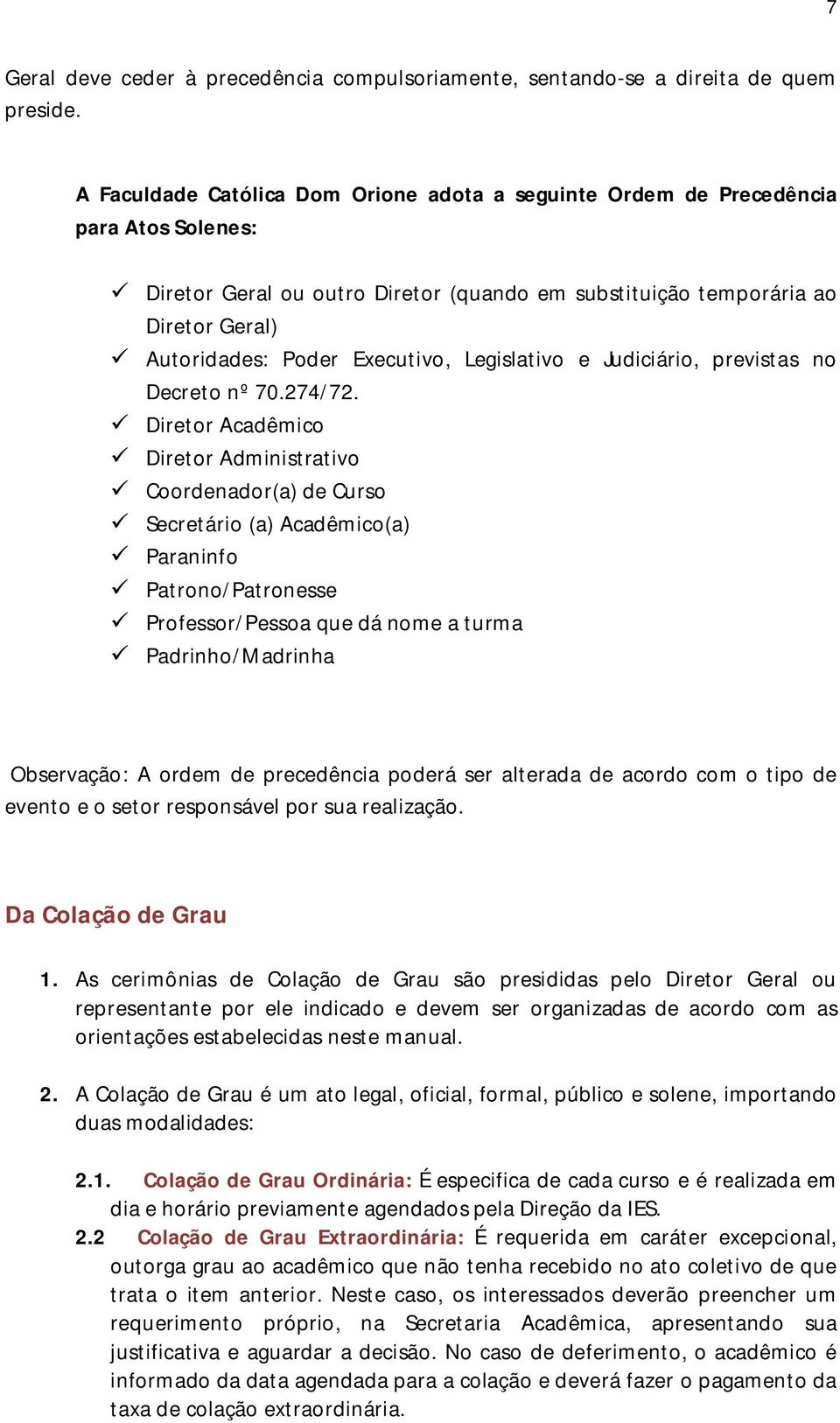 Executivo, Legislativo e Judiciário, previstas no Decreto nº 70.274/72.