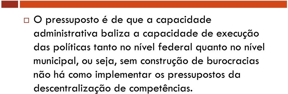 quanto no nível municipal, ou seja, sem construção de burocracias