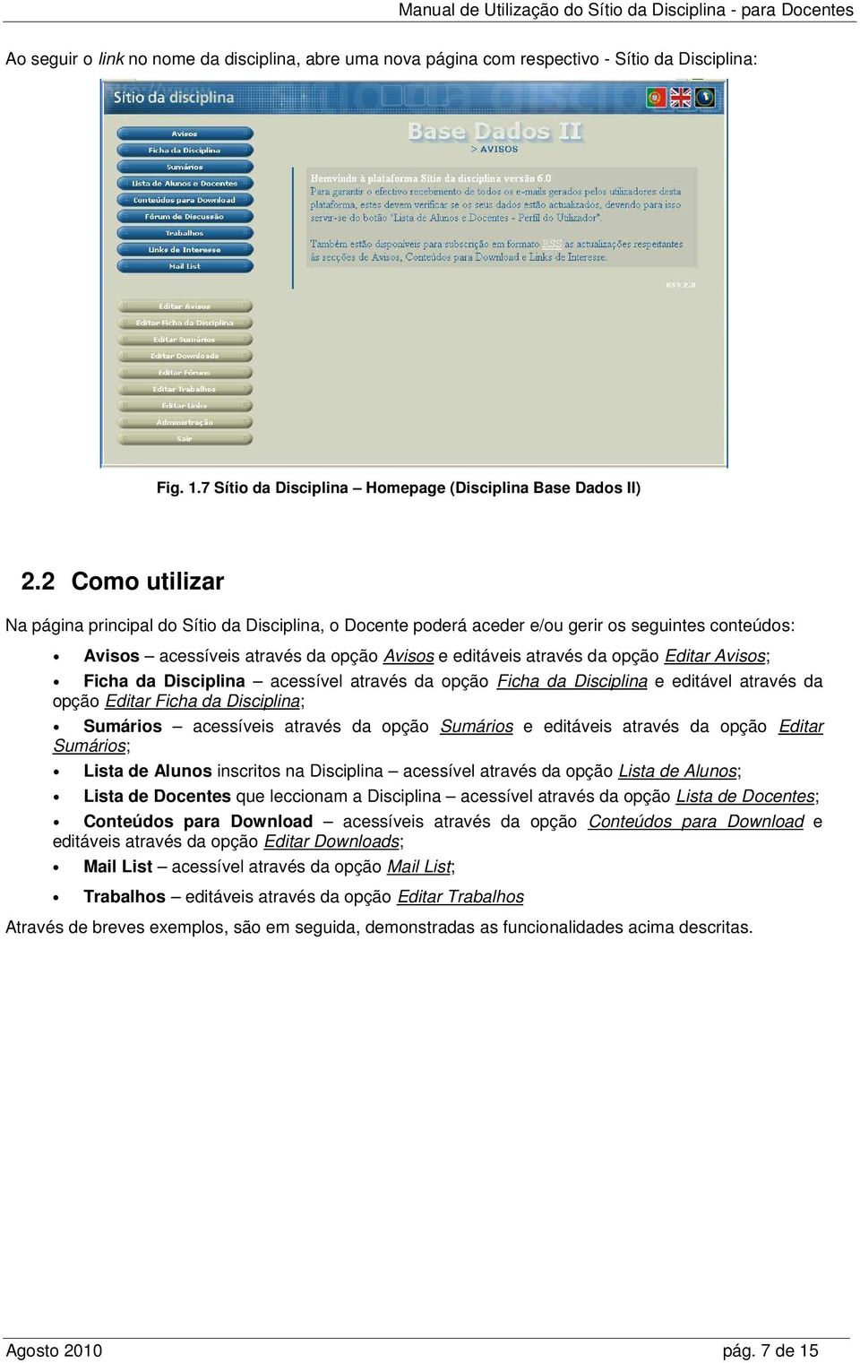 Avisos; Ficha da Disciplina acessível através da opção Ficha da Disciplina e editável através da opção Editar Ficha da Disciplina; Sumários acessíveis através da opção Sumários e editáveis através da