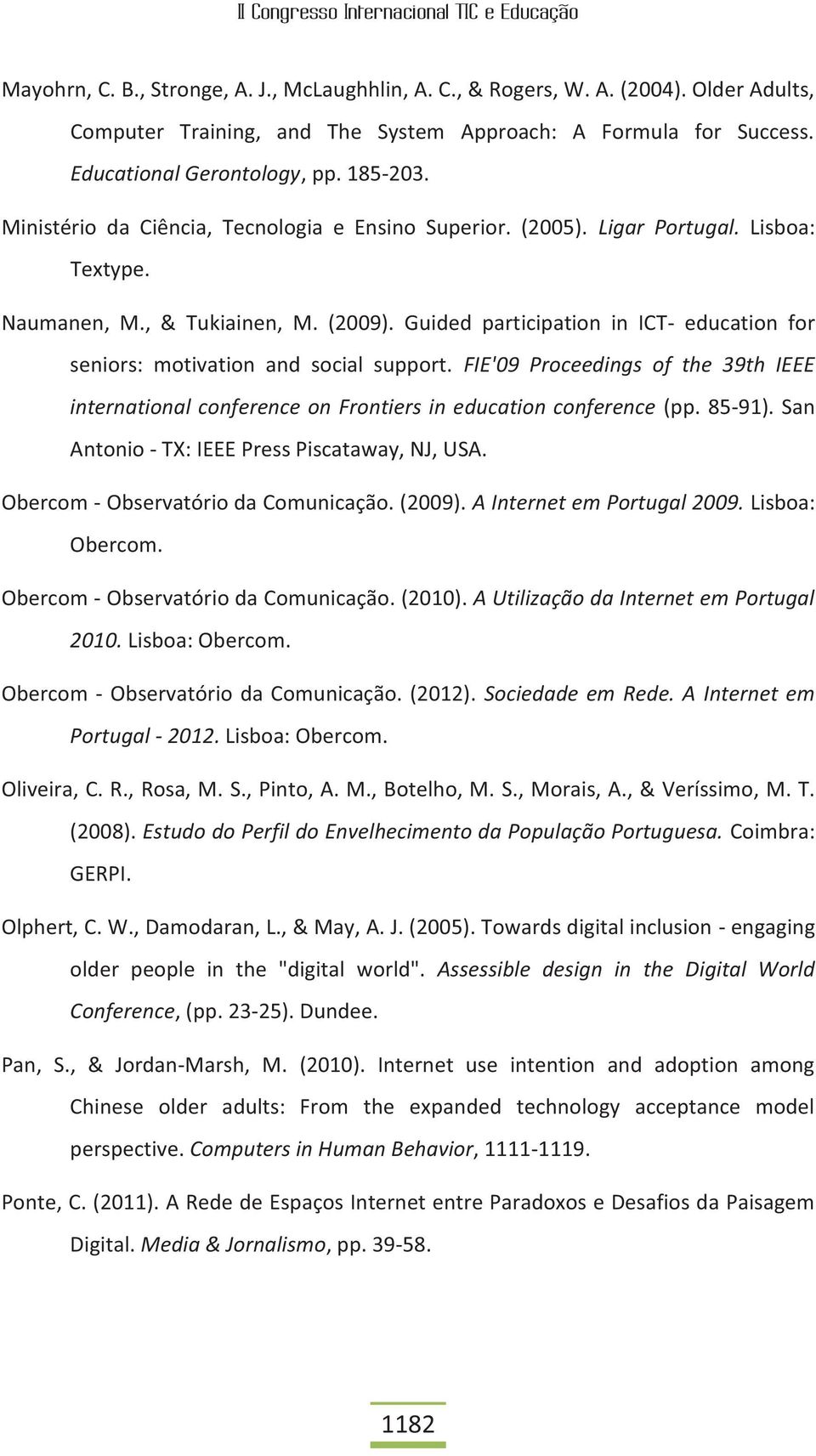 Guided participation in ICT- education for seniors: motivation and social support. FIE'09 Proceedings of the 39th IEEE international conference on Frontiers in education conference (pp. 85-91).