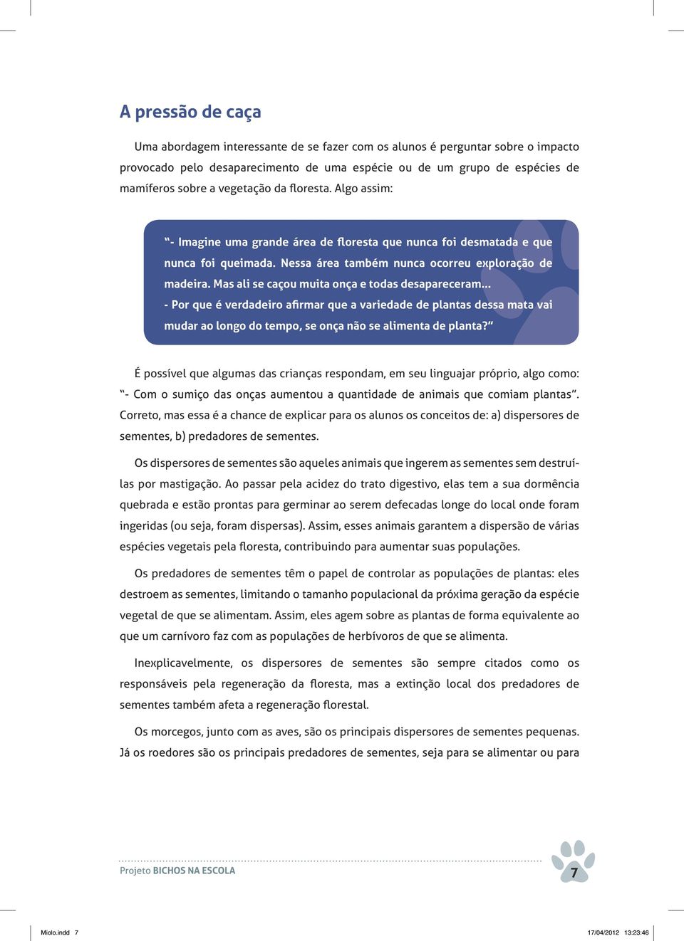 Mas ali se caçou muita onça e todas desapareceram... - Por que é verdadeiro afirmar que a variedade de plantas dessa mata vai mudar ao longo do tempo, se onça não se alimenta de planta?