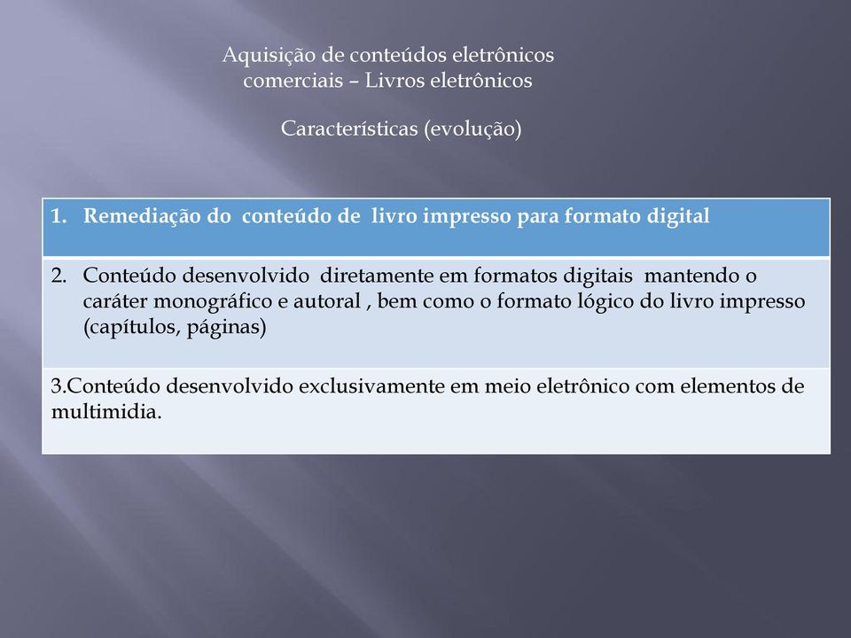 Conteúdo desenvolvido diretamente em formatos digitais mantendo o caráter monográfico e autoral, bem