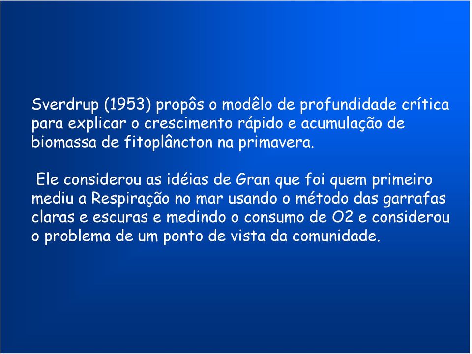 Ele considerou as idéias de Gran que foi quem primeiro mediu a Respiração no mar usando o