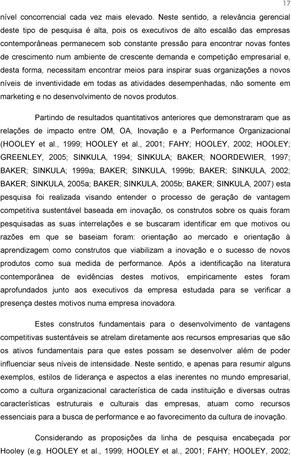 crescimento num ambiente de crescente demanda e competição empresarial e, desta forma, necessitam encontrar meios para inspirar suas organizações a novos níveis de inventividade em todas as