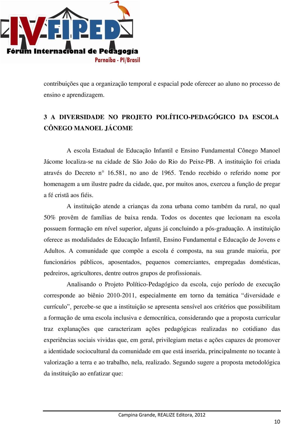 do Peixe-PB. A instituição foi criada através do Decreto n 16.581, no ano de 1965.