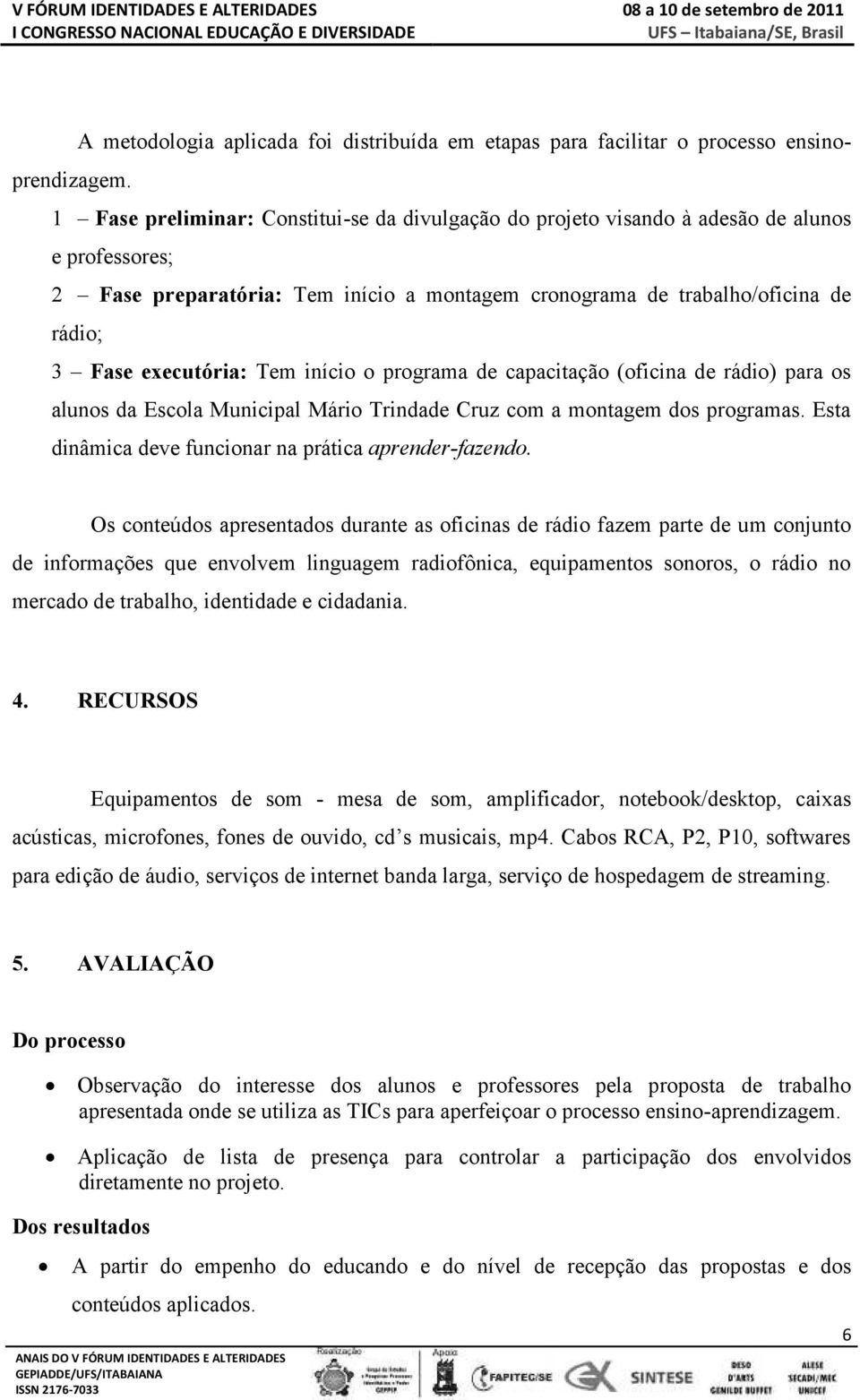 executória: Tem início o programa de capacitação (oficina de rádio) para os alunos da Escola Municipal Mário Trindade Cruz com a montagem dos programas.