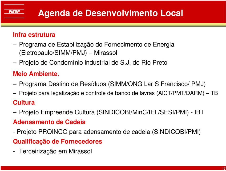 Programa Destino de Resíduos (SIMM/ONG Lar S Francisco/ PMJ) Projeto para legalização e controle de banco de lavras (AICT/PMT/DARM) TB