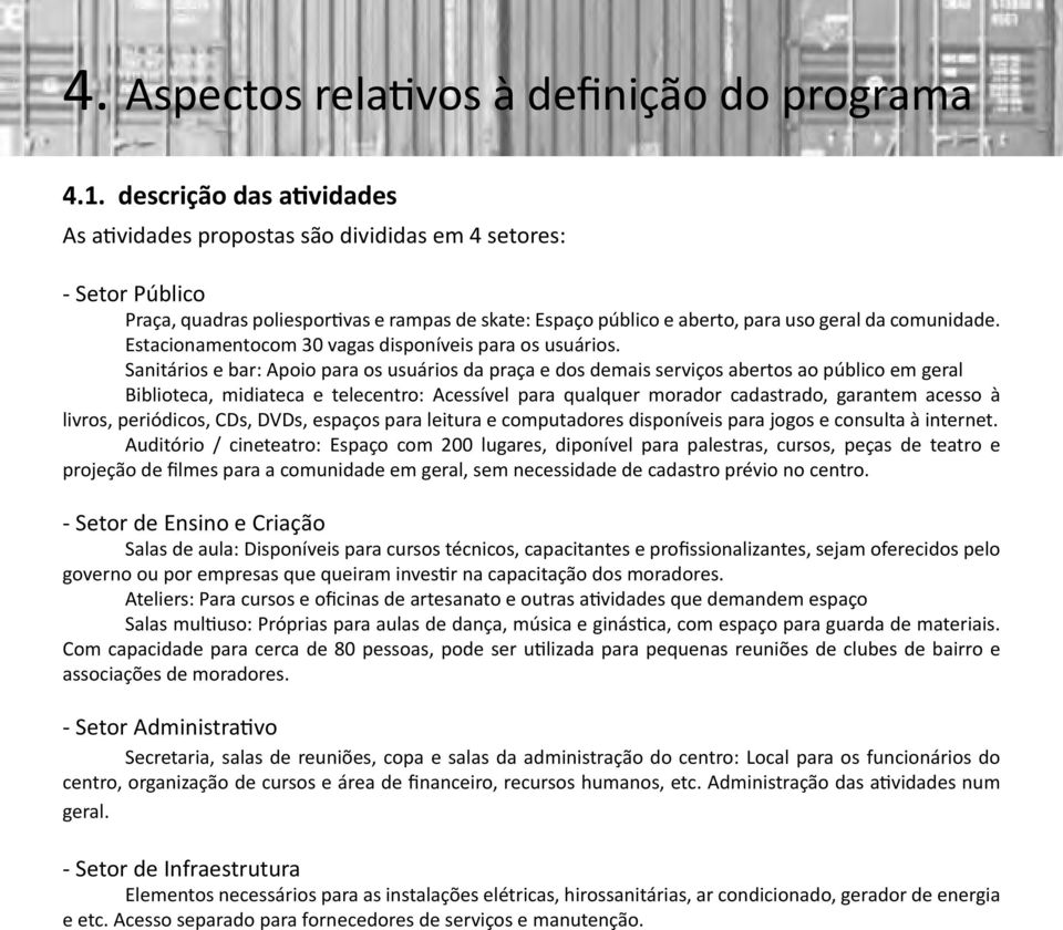 Estacionamentocom 30 vagas disponíveis para os usuários.