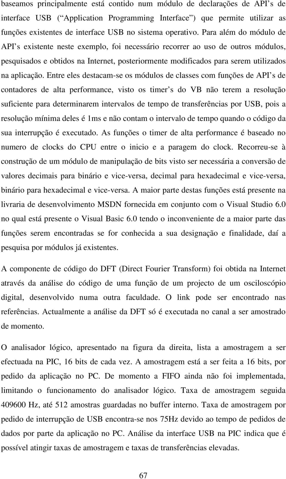 Para além do módulo de API s existente neste exemplo, foi necessário recorrer ao uso de outros módulos, pesquisados e obtidos na Internet, posteriormente modificados para serem utilizados na