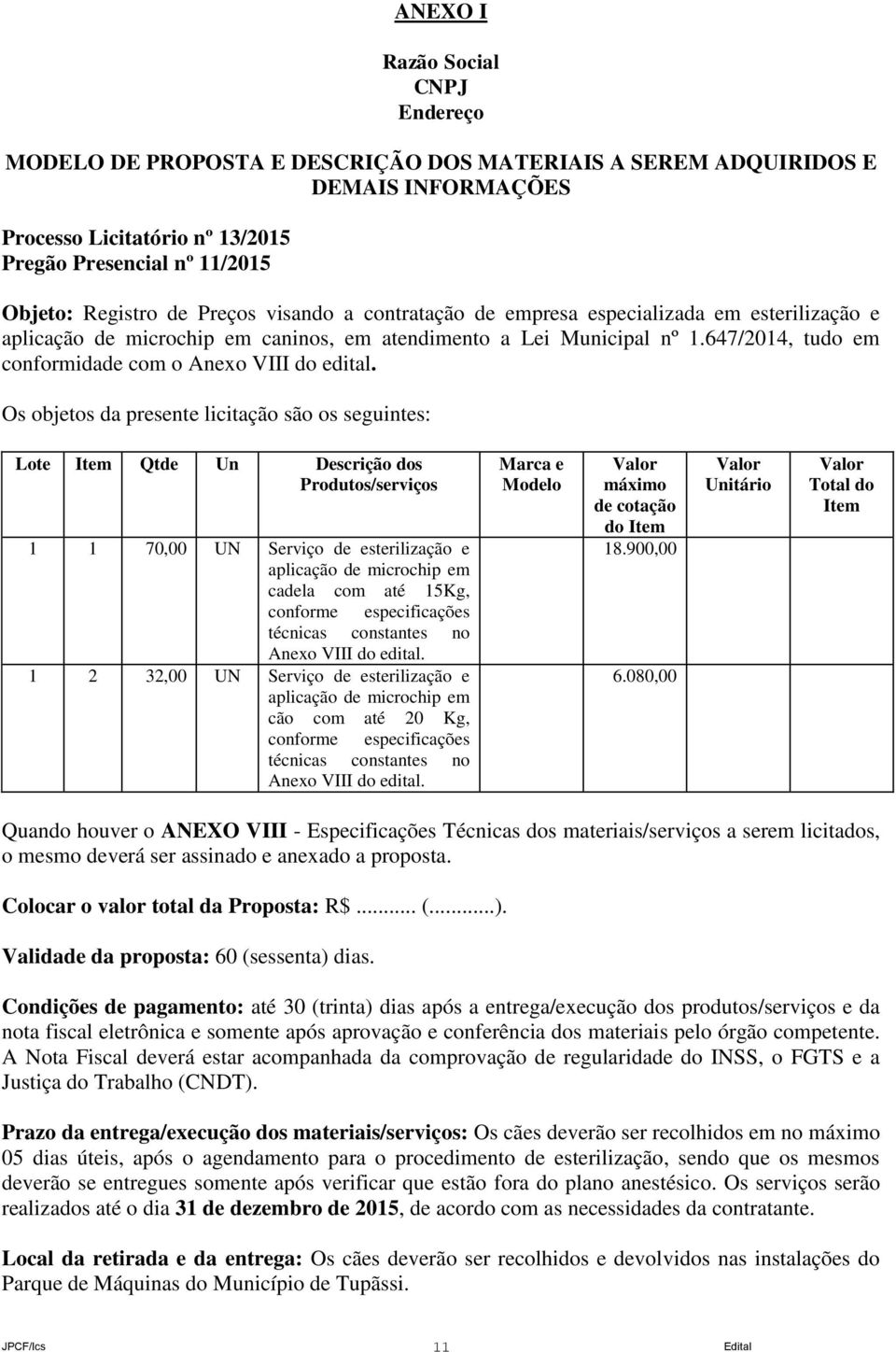 647/2014, tudo em conformidade com o Anexo VIII do edital.