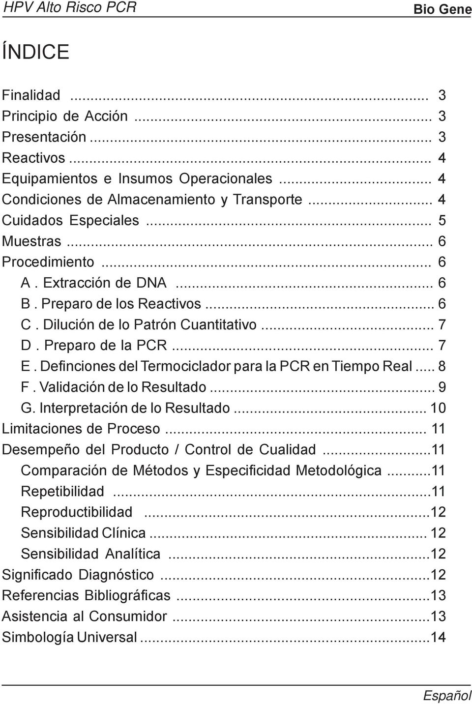 Definciones del Termociclador para la PCR en Tiempo Real... 8 F. Validación de lo Resultado... 9 G. Interpretación de lo Resultado... 10 Limitaciones de Proceso.